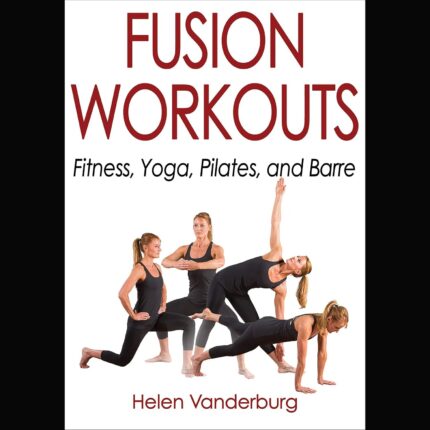 Fusion Workouts Book: Fitness, Yoga, Pilates & Barre Guide