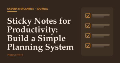 Kavora Mercantile Journal cover: Sticky Notes for Productivity: Build a Simple Planning System