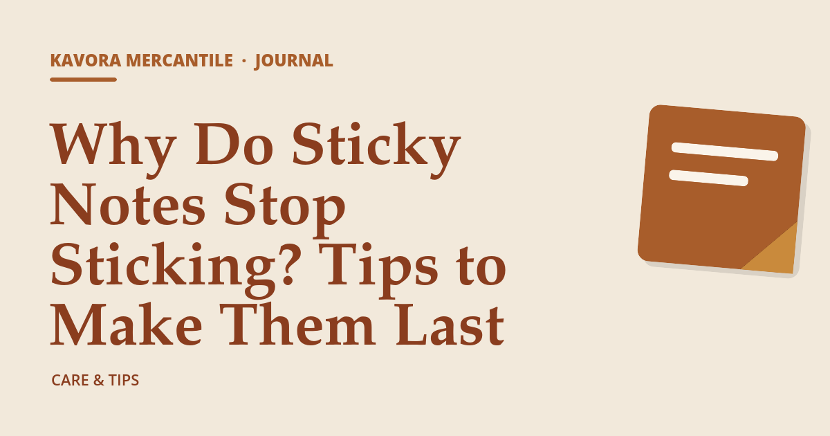 Kavora Mercantile Journal cover: Why Do Sticky Notes Stop Sticking? Tips to Make Them Last