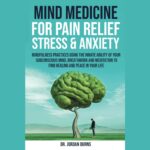 Mind Medicine Pain Relief Book – Mind Medicine for Pain Relief, Stress