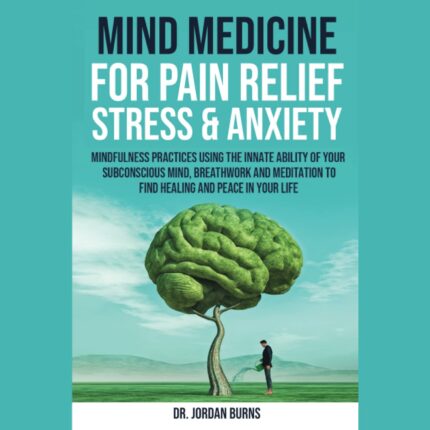 Mind Medicine Pain Relief Book – Mind Medicine for Pain Relief, Stress
