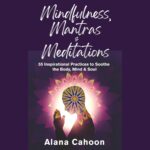 Alana Cahoon Meditation Book – Mindfulness, Mantras & Meditations Book