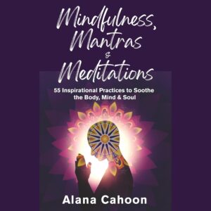 Alana Cahoon Meditation Book – Mindfulness, Mantras & Meditations Book