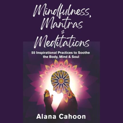 Alana Cahoon Meditation Book – Mindfulness, Mantras & Meditations Book